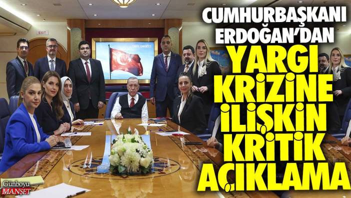 Cumhurbaşkanı Erdoğan’dan yargı krizine ilişkin kritik açıklama