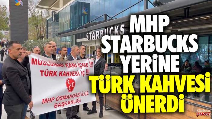 MHP Starbucks yerine Türk kahvesi önerdi