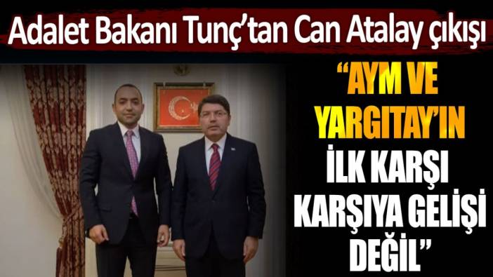 Adalet Bakanı Tunç'tan Can Atalay çıkışı: "AYM ve Yargıtay'ın ilk karşı karşıya gelişi değil"