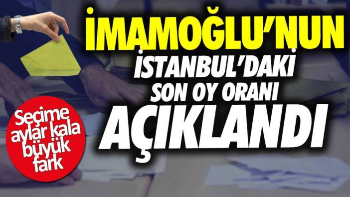 Seçimlere aylar kala ilk sonuçlar belli oldu... İmamoğlu'nun İstanbul'daki oy oranı yüzde kaç çıktı?
