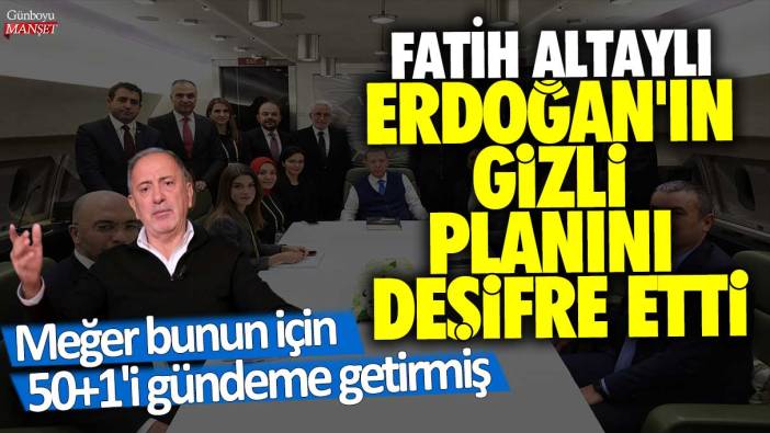 Fatih Altaylı Erdoğan'ın gizli planını deşifre etti: Meğer bunun için 50+1'i gündeme getirmiş