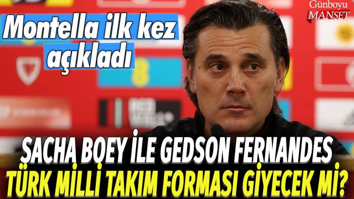 Sacha Boey ile Gedson Fernandes Türk Milli Takım forması giyecek mi? Montella ilk kez açıkladı