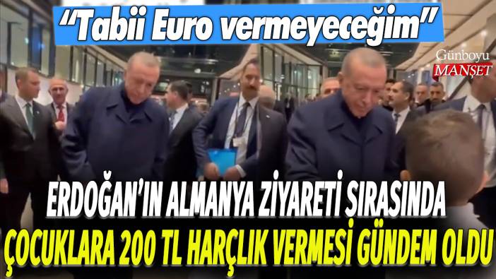 Erdoğan'ın Almanya ziyareti sırasında çocuklara 200 TL harçlık vermesi gündem oldu: Tabii Euro vermeyeceğim