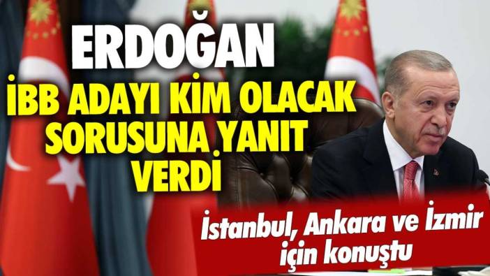 Erdoğan, 'İBB adayı kim olacak?' sorusuna yanıt verdi: İzmir ve Ankara için net konuştu