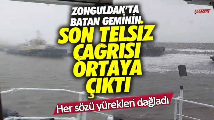 Zonguldak’ta batan Kafkametler gemisinin son telsiz çağrısı ortaya çıktı! Her sözü yürekleri dağladı