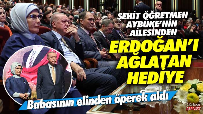 Şehit öğretmen Aybüke Yalçın’ın ailesinden Erdoğan’ı ağlatan hediye! Babasının elinden öperek aldı