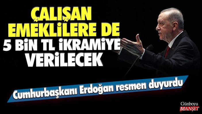 Cumhurbaşkanı Erdoğan resmen duyurdu: Çalışan emeklilere de 5 bin TL ikramiye verilecek