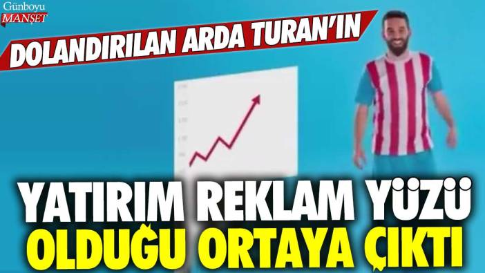 Dolandırılan Arda Turan'ın yatırım reklam yüzü olduğu ortaya çıktı