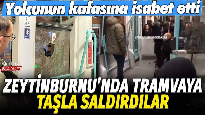 Zeytinburnu'nda tramvaya taşla saldırdılar: Yolcunun kafasına isabet etti!