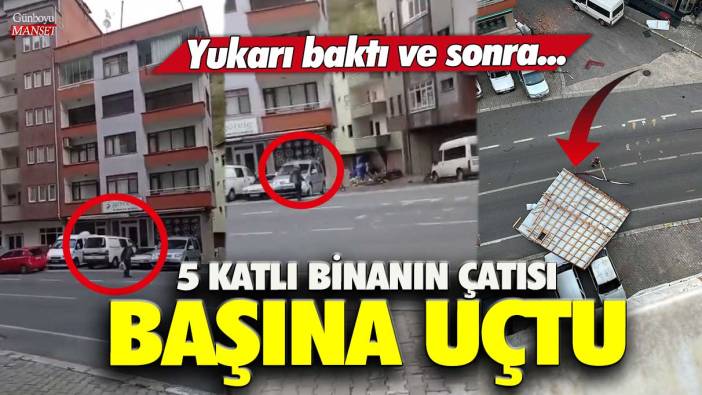 Trabzon’da 5 katlı binanın çatısı üzerine uçtu! Yukarı baktı ve sonra