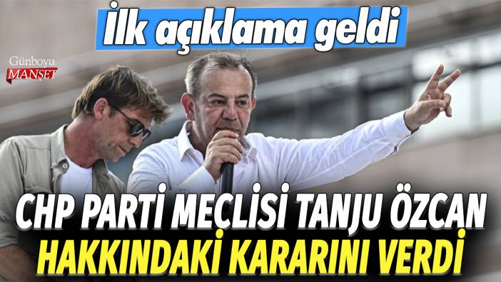 CHP Parti Meclisi Tanju Özcan hakkındaki kararını verdi: İlk açıklama geldi
