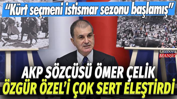 AKP Sözcüsü Ömer Çelik, Özgür Özel'i çok sert eleştirdi: Kürt seçmeni istismar sezonu başlamış