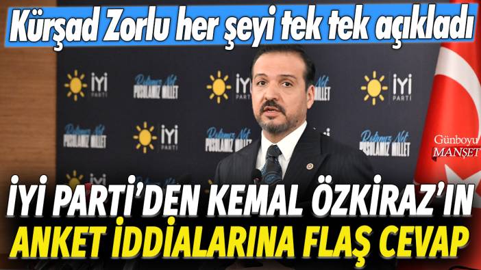 İYİ Parti'den Kemal Özkiraz'ın anket iddialarına flaş cevap: Kürşad Zorlu her şeyi tek tek açıkladı