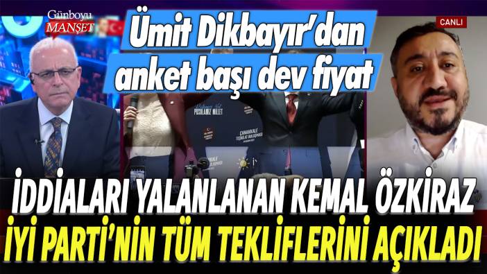 İddiaları yalanlanan Kemal Özkiraz, İYİ Parti'nin tüm tekliflerini açıkladı: Ümit Dikbayır'dan anket başına dev fiyat!