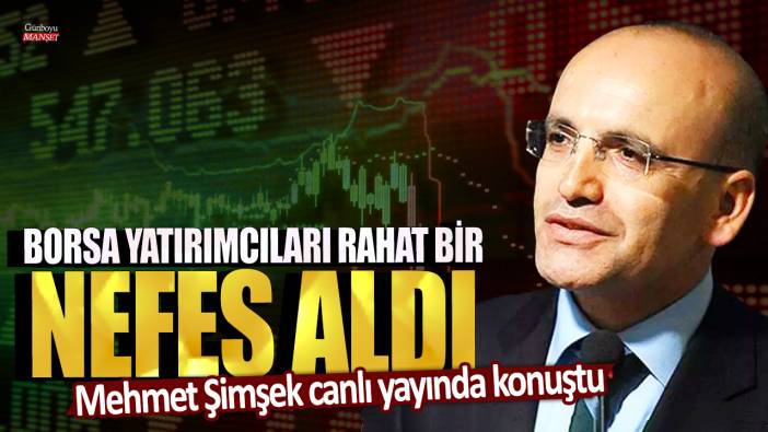 Mehmet Şimşek canlı yayında konuştu! Borsa yatırımcılarını rahat bir nefes aldı