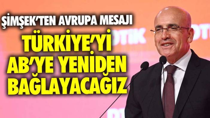 Mehmet Şimşek'ten Avrupa mesajı: Türkiye'yi AB'ye yeniden bağlamak istiyoruz