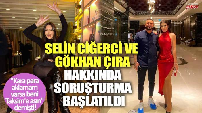 "Kara para aklamam varsa beni Taksim'e asın" demişti! Selin Ciğerci ve Gökhan Çıra hakkında soruşturma başlatıldı