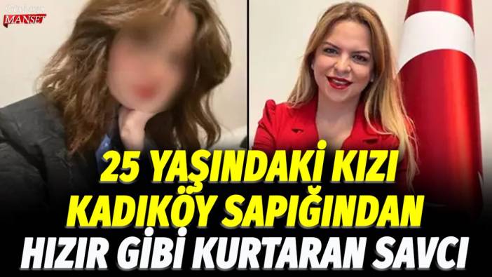25 yaşındaki kızı Kadıköy sapığından hızır gibi kurtaran Savcı