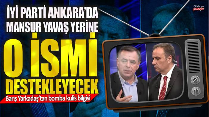 İYİ Parti Ankara’da Mansur Yavaş yerine o ismi destekleyecek! Barış Yarkadaş’tan bomba kulis
