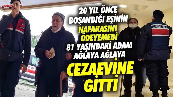 Bursa'da 20 yıl önce boşandığı eşinin nafakasını ödeyemedi! 81 yaşındaki adam ağlaya ağlaya cezaevine gitti