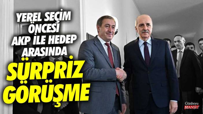 Yerel seçim öncesi AKP ile HEDEP arasında sürpriz görüşme