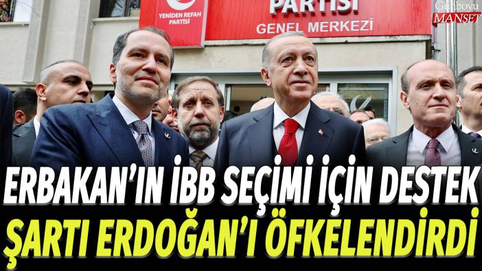 Erbakan'ın İBB seçimi için destek şartları Erdoğan'ı öfkelendirdi