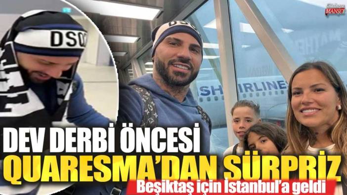 Dev derbi öncesi Ricardo Quaresma'dan sürpriz! Beşiktaş için İstanbul'a geldi