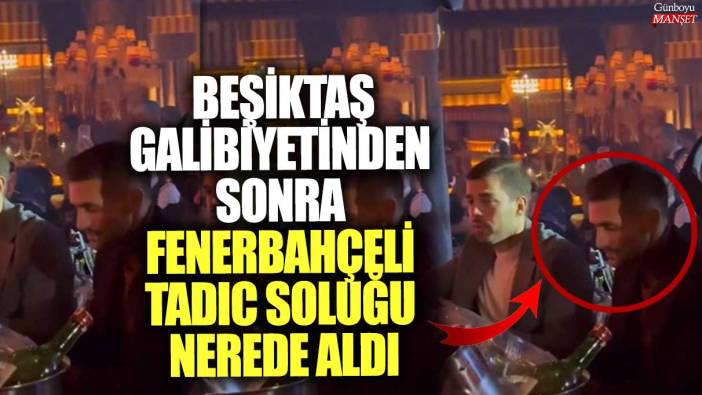 Beşiktaş galibiyetinden sonra Fenerbahçeli Tadic soluğu nerede aldı