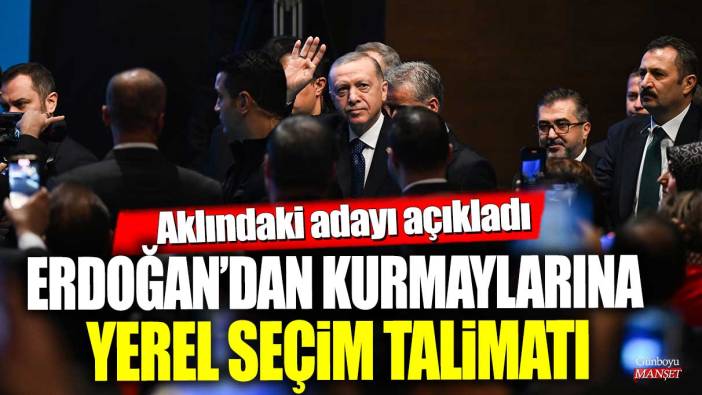 Erdoğan’dan kurmaylarına yerel seçim talimatı! Aklındaki adayı açıkladı
