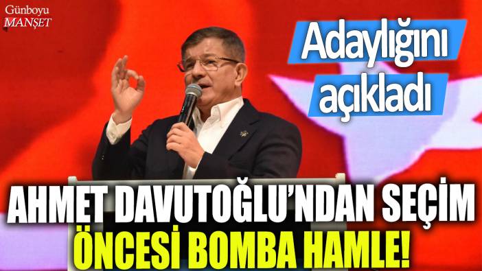 Ahmet Davutoğlu'ndan seçim öncesi bomba hamle!: Adaylığını açıkladı