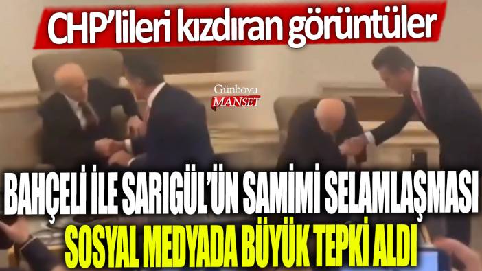 Devlet Bahçeli ile Mustafa Sarıgül'ün samimi selamlaşması sosyal medyada büyük tepki gördü: CHP'lileri kızdıran görüntüler