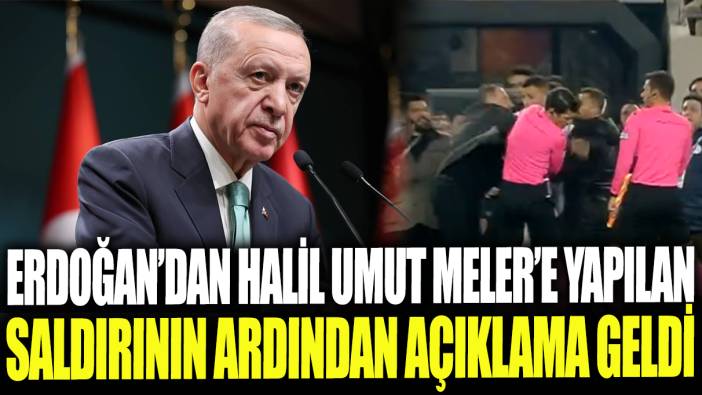 Erdoğan'dan Halil Umut Meler'e yapılan saldırının ardından açıklama geldi