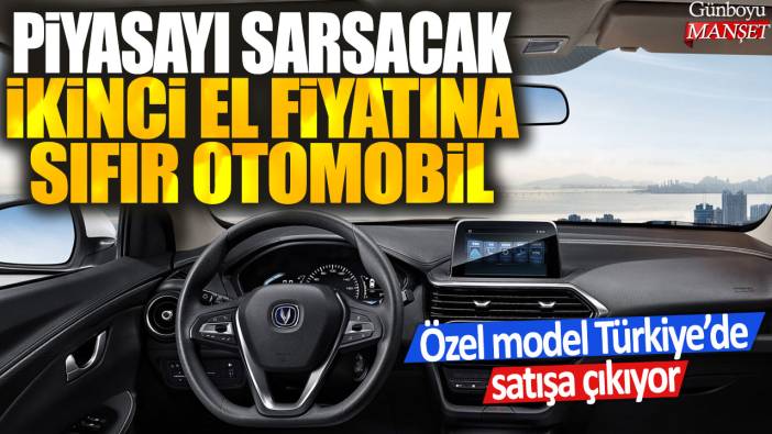 Özel model Türkiye'de satışa çıkıyor: Piyasayı sarsacak ikinci el fiyatına sıfır otomobil