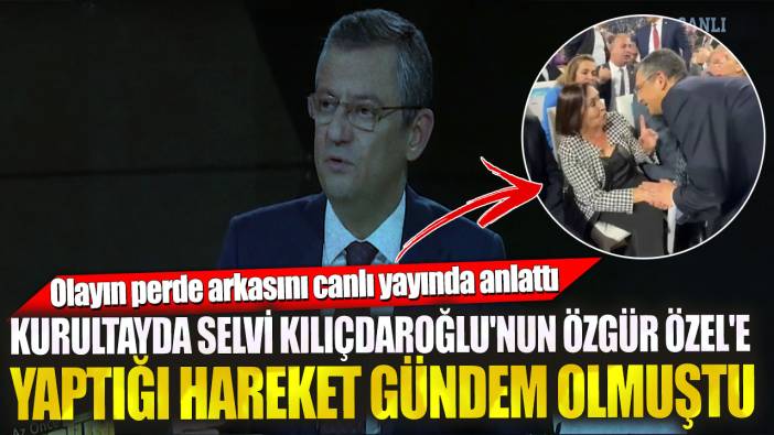 Kurultayda Selvi Kılıçdaroğlu'nun Özgür Özel'e yaptığı hareket gündem olmuştu! Olayın perde arkasını canlı yayında anlattı