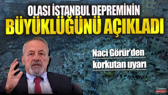 Naci Görür’den korkutan uyarı! Olası İstanbul depreminin büyüklüğünü açıkladı