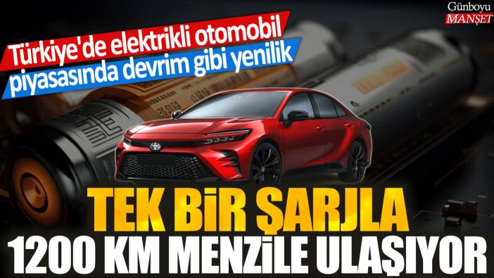 Türkiye'deki elektrikli otomobil piyasasında devrim gibi yenilik: Tek bir şarjla 1200 km menzile ulaşıyor