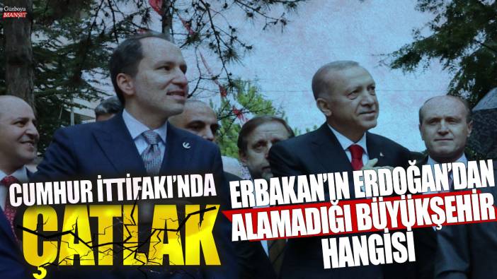 Cumhur İttifakı'nda çatlak! Fatih Erbakan'ın Erdoğan'dan alamadığı büyükşehir hangisi