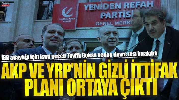 AKP ve YRP'nin gizli ittifak planı ortaya çıktı! İBB adaylığı için ismi geçen Tevfik Göksu neden devre dışı bırakıldı
