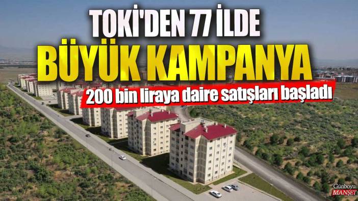 TOKİ'den 77 ilde büyük kampanya: 200 bin liraya daire satışları başladı