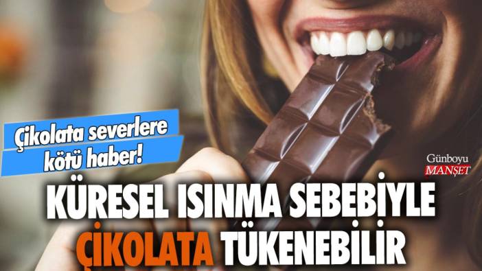 Çikolata severlere kötü haber! Küresel ısınma sebebiyle dünya genelinde çikolata tükenebilir