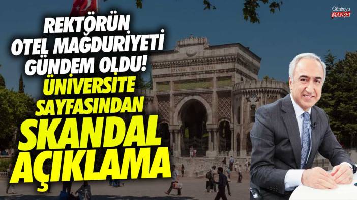 İstanbul Üniversitesi'nin sayfasından skandal açıklama! Rektörün otel mağduriyeti gündem oldu