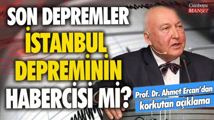 Prof. Dr. Ahmet Ercan'dan korkutan açıklama! Son depremler İstanbul depreminin habercisi mi?