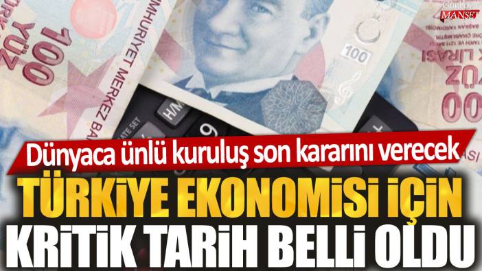 Türkiye ekonomisi için iki kritik tarih belli oldu: Dünyaca ünlü kuruluş son kararını verecek