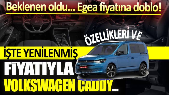 Fiat Egea fiyatına doblo: İşte yenilenmiş özellikleri ve fiyatıyla Volkswagen Caddy...