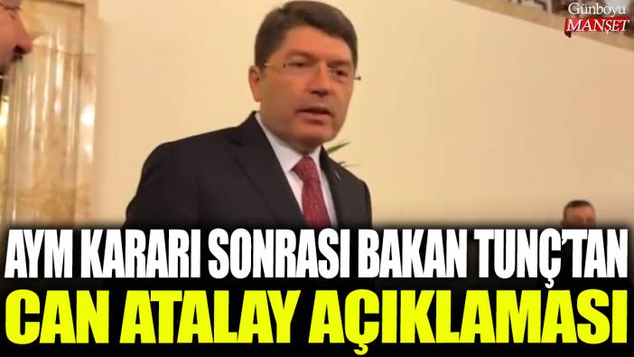 AYM kararı sonrası Adalet Bakanı Yılmaz Tunç'tan Can Atalay açıklaması