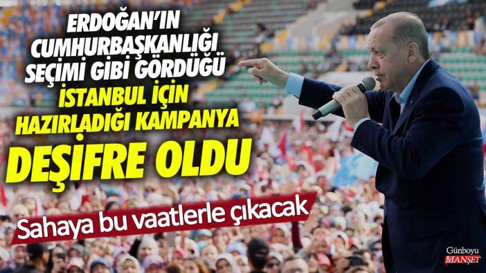 Erdoğan'ın Cumhurbaşkanlığı seçimi gibi gördüğü İstanbul için hazırladığı kampanya deşifre oldu!  Sahaya bu vaatlerle çıkacak