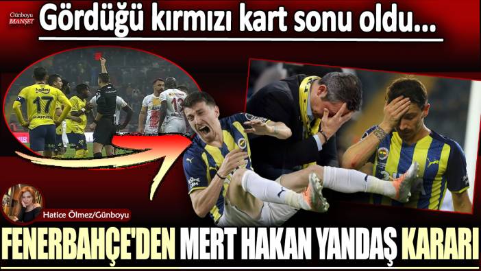 Fenerbahçe'de Mert Hakan Yandaş krizi! Gördüğü kırmızı kart sonu olabilir...