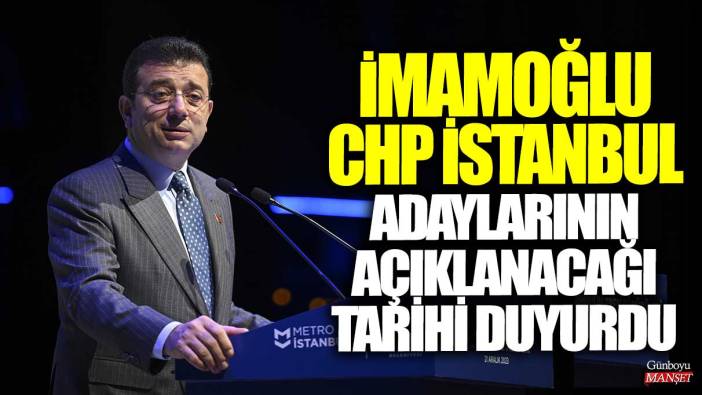 Ekrem İmamoğlu CHP İstanbul adaylarının açıklanacağı tarihi duyurdu