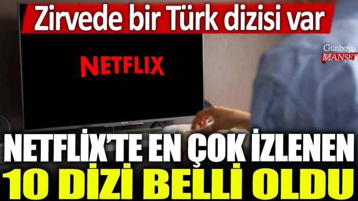 Netflix'te en çok izlenen 10 dizi belli oldu: Zirvede bir Türk dizisi var