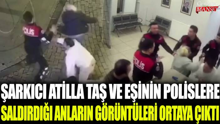 Şarkıcı Atilla Taş ve eşinin polislere saldırdığı anların görüntüleri ortaya çıktı